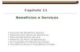 Capítulo 11 Benefícios e Serviços Conceito de Benefícios Sociais. Objetivos dos Planos de Benefícios. Tipos de Benefícios Sociais. Desenho do Plano de.