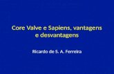 Core Valve e Sapiens, vantagens e desvantagens Ricardo de S. A. Ferreira.
