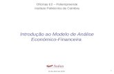 1 Introdução ao Modelo de Análise Económico-Financeira Oficinas E2 – Poliempreende Instituto Politécnico de Coimbra 15 de Abril de 2010.