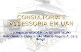 CONSULTORIA E ASSESSORIA EM UAN II JORNADA ACADÊMICA DE NUTRIÇÃO Nutricionista Especialista Márcia Regina A. da S. Braga.