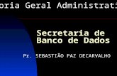 Secretaria de Banco de Dados Diretoria Geral Administrativa Pr. SEBASTIÃO PAZ DECARVALHO.