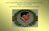 120º ANIVERSÁRIO DO NASCIMENTO DO PROF. DOUTOR ANTÓNIO DE OLIVEIRA SALAZAR.