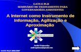 A Internet como Instrumento de Informação, Agilização e Aproximação GATS E PLD SEMINÁRIO DE TREINAMENTO PARA GOVERNADORES ASSISTENTES GATS PLD 2006/2007.