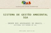 SISTEMA DE GESTÃO AMBIENTAL SGA - ORDEM DOS ADVOGADOS DO BRASIL - SECCIONAL RIO GRANDE DO SUL PORTO ALEGRE, AGOSTO DE 2012.