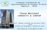 Fórum Nacional CONSECTI & CONFAP Fundação Coordenação de Aperfeiçoamento de Pessoal de Nível Superior - CAPES Prof. Emídio Cantídio de Oliveira Filho,