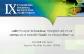 Substituição tributária: margem do valor agregado e possibilidade de ressarcimento José Roberto Rosa Agente Fiscal de Rendas - SEFAZ.