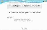 1 Tecnologia e Desenvolvimento Universidade Federal de Santa Catarina Mídia e suas publicidades Equipe: Fernando Junior Groff Matheus Antunes da Silva.