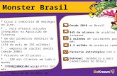 O Monster Brasil Desde 2010 no Brasil 2 milhões de visitantes por mês 1,5 milhão de usuários cadastrados Parceria estratégica com o Yahoo BeKnown: tendência.
