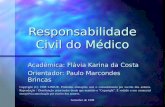 Setembro de 1998 Responsabilidade Civil do Médico Acadêmica: Flávia Karina da Costa Orientador: Paulo Marcondes Brincas Copyright (C) 1998 LINJUR. Proibidas.