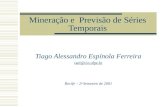 Mineração e Previsão de Séries Temporais Tiago Alessandro Espínola Ferreira taef@cin.ufpe.br Recife – 2 o Semestre de 2001.
