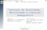 Controle de Natalidade, Mortalidade e Explosão demográfica Florianópolis –SC Outubro/2013 Alunos Henrique S. Carminatti Nathan S. da Rosa Professores Luiz.