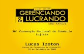 50ª Convenção Nacional do Comércio Lojista Lucas Izoton Centro de Convenções de Vitória/ES 22 de Setembro de 2009.