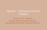 Big Box – Processamento de Pedidos Grupo nº10 – Marrom Alunos: Daniel Ferreira; Dannilo Nascimento; Erick Gob e Gustavo Santana.