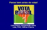 Pense bem antes de votar! Uma breve comparação entre Lula, FHC, Dilma e Serra.