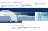 1 Apresentação da Publicação A Sociedade da Informação em Portugal – 2006 Governo Electrónico e Economia Digital Nuno Rodrigues UMIC – Agência para a Sociedade.