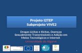 1 Projeto I2TEP Subprojeto VIVE2 Drogas Lícitas e Ilícitas, Doenças Sexualmente Transmissíveis e Adição em Meios Tecnológicos e Internet Universidade do.
