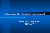 Educação Continuada na Internet Renato M.E. Sabbatini UNICAMP.