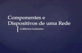 { Componentes e Dispositivos de uma Rede Guilherme Guimarães.