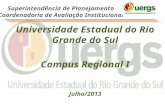 Universidade Estadual do Rio Grande do Sul Campus Regional I Julho/2013 Superintendência de Planejamento Coordenadoria de Avaliação Institucional.