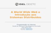 A World Wide Web e Introdução aos Sistemas Distribuídos Programação na Internet Secção de Sistemas e Tecnologias de Informação ISEL-DEETC-LEIC Luis Falcão.
