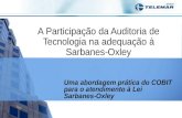 A Participação da Auditoria de Tecnologia na adequação à Sarbanes-Oxley Uma abordagem prática do COBIT para o atendimento à Lei Sarbanes-Oxley.