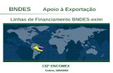 BNDES Apoio à Exportação 132º ENCOMEX Goiânia, 28/04/2009 Linhas de Financiamento BNDES-exim.