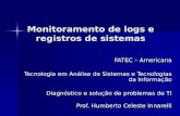 Monitoramento de logs e registros de sistemas FATEC – Americana Tecnologia em Análise de Sistemas e Tecnologias da Informação Diagnóstico e solução de.