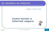Centro de Competência Nónio1 Os desafios da Internet Como tornar a Internet segura Autor: Carlos Leal.