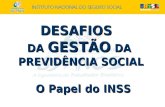 DESAFIOS DA GESTÃO DA PREVIDÊNCIA SOCIAL O Papel do INSS.