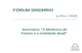 FÓRUM SINDHRIO Junho / 2008 Seminário "A Medicina do Futuro e a realidade atual"