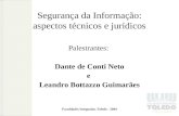Segurança da Informação: aspectos técnicos e jurídicos Palestrantes: Dante de Conti Neto e Leandro Bottazzo Guimarães Faculdades Integradas Toledo - 2004.