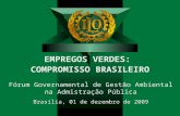 EMPREGOS VERDES: COMPROMISSO BRASILEIRO Fórum Governamental de Gestão Ambiental na Admistração Pública Brasília, 01 de dezembro de 2009.