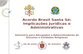 Acordo Brasil Santa Sé: Implicações Jurídicas e Administrativas Seminário para Advogados e Administradores de Dioceses e Entidades Religiosas Rio de Janeiro,