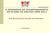 II SEMINÁRIO DE ACOMPANHAMETO DO PLANO DE GESTÃO 2009-2011 14/09/2011 Pró-Reitoria de Gestão de Pessoas.