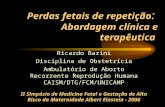 Perdas fetais de repetição : Abordagem clínica e terapêutica Ricardo Barini Disciplina de Obstetrícia Ambulatório de Aborto Recorrente Reprodução Humana.