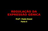 REGULAÇÃO DA EXPRESSÃO GÊNICA Profª. Paula Grassi Parte II.