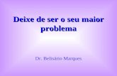 Deixe de ser o seu maior problema Dr. Belisário Marques.