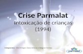 Crise Parmalat Intoxicação de crianças (1994) Integrantes: Cleci Krüger, Dora Velloso e Wagner Dantas.
