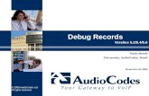© 2008 AudioCodes Ltd. All rights reserved. Paulo Borelli Pré-vendas, AudioCodes, Brasil Dezembro de 2008 Debug Records Versões 5.2/5.4/5.6.