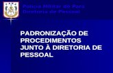 Polícia Militar do Pará Diretoria de Pessoal PADRONIZAÇÃO DE PROCEDIMENTOS JUNTO À DIRETORIA DE PESSOAL.