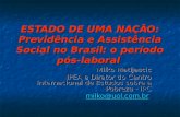 ESTADO DE UMA NAÇÃO: Previdência e Assistência Social no Brasil: o período pós-laboral Milko Matijascic IPEA e Diretor do Centro Internacional de Estudos.
