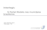 Interlegis O Portal Modelo nos municípios brasileiros Jean Rodrigo Ferri Interlegis - DF.