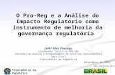 Presidência da República Casa Civil  O Pro-Reg e a Análise do Impacto Regulatório como instrumento de melhoria da governança regulatória.