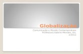 Globalização Comunicação e Mundo Contemporâneo Professora Sabine Mendes, Dn. 2/2012.