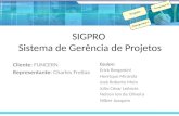 SIGPRO Sistema de Gerência de Projetos Cliente: FUNCERN Representante: Charles FreitasEquipe: Erick Bergamini Henrique Miranda José Roberto Melo Júlio.