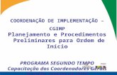 COORDENAÇÃO DE IMPLEMENTAÇÃO – CGIMP Planejamento e Procedimentos Preliminares para Ordem de Início PROGRAMA SEGUNDO TEMPO Capacitação dos Coordenadores.