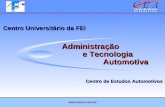 Centro de Estudos Automotivos Centro Universitário da FEI Administração e Tecnologia Automotiva Administração e Tecnologia Automotiva .