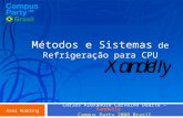 Métodos e Sistemas de Refrigeração para CPU Carlos Alexandre Carvalho Duarte – Xandelly Campus Party 2008 Brasil Área Modding.