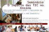 O Impacto das TIC no Ensino Vitor Barrigão Gonçalves Dep. Tecnologia Educativa e Gestão da Informação Escola Superior de Educação Instituto Politécnico.