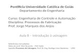 Pontifícia Universidade Católica de Goiás Departamento de Engenharia Curso: Engenharia de Controle e Automação Disciplina: Processos de Fabricação Prof.